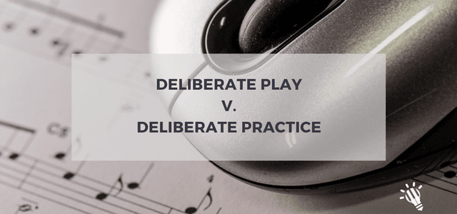 deliberate play deliberate practice