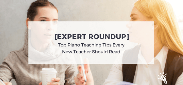 [Expert Roundup] Top Piano Teaching Tips Every New Teacher Should Read