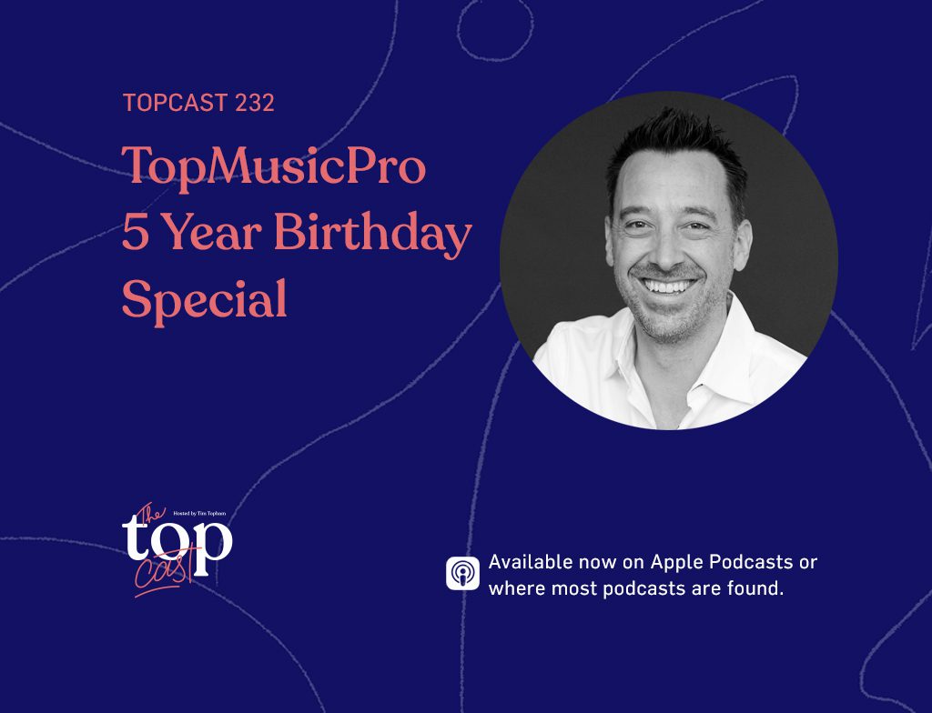 TopCast 232 - TopMusicPro 5 Year Birthday Special